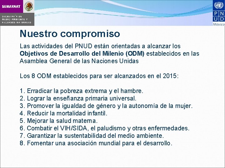 Nuestro compromiso Las actividades del PNUD están orientadas a alcanzar los Objetivos de Desarrollo