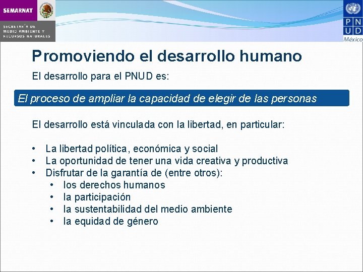 Promoviendo el desarrollo humano El desarrollo para el PNUD es: El proceso de ampliar