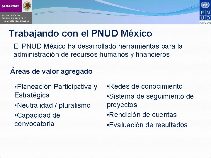 Trabajando con el PNUD México El PNUD México ha desarrollado herramientas para la administración