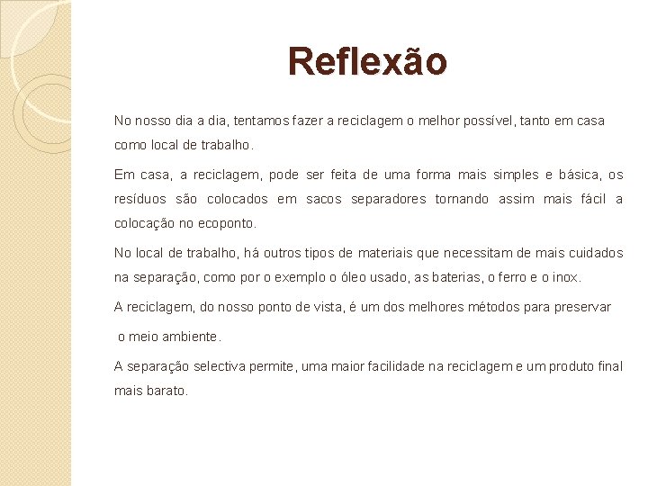 Reflexão No nosso dia a dia, tentamos fazer a reciclagem o melhor possível, tanto