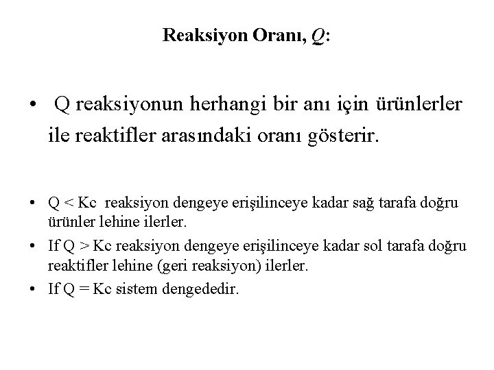 Reaksiyon Oranı, Q: • Q reaksiyonun herhangi bir anı için ürünlerler ile reaktifler arasındaki