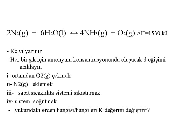 2 N 2(g) + 6 H 2 O(l) ↔ 4 NH 3(g) + O