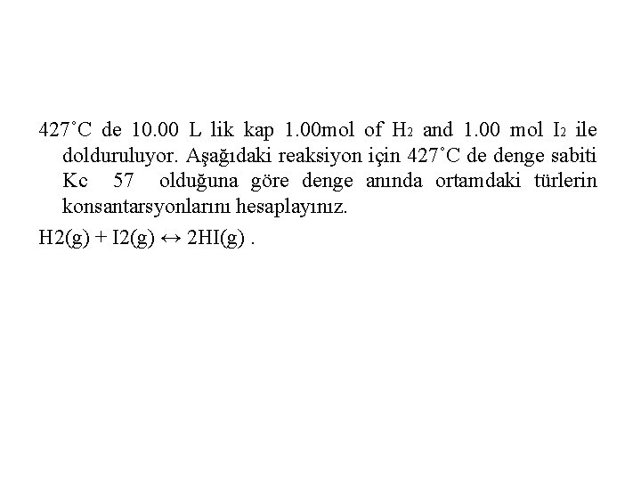 427˚C de 10. 00 L lik kap 1. 00 mol of H 2 and