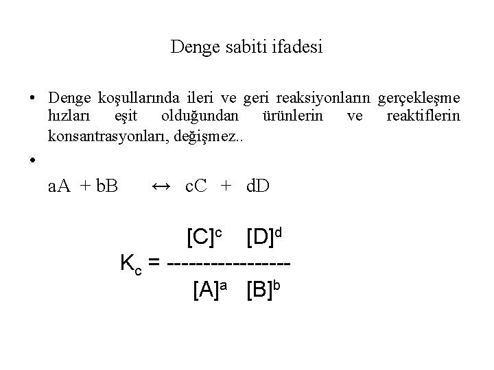 Denge sabiti ifadesi • Denge koşullarında ileri ve geri reaksiyonların gerçekleşme hızları eşit olduğundan