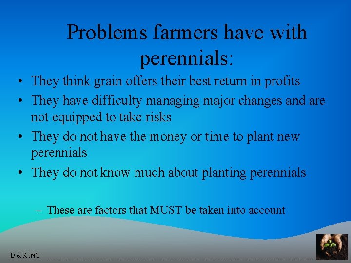 Problems farmers have with perennials: • They think grain offers their best return in