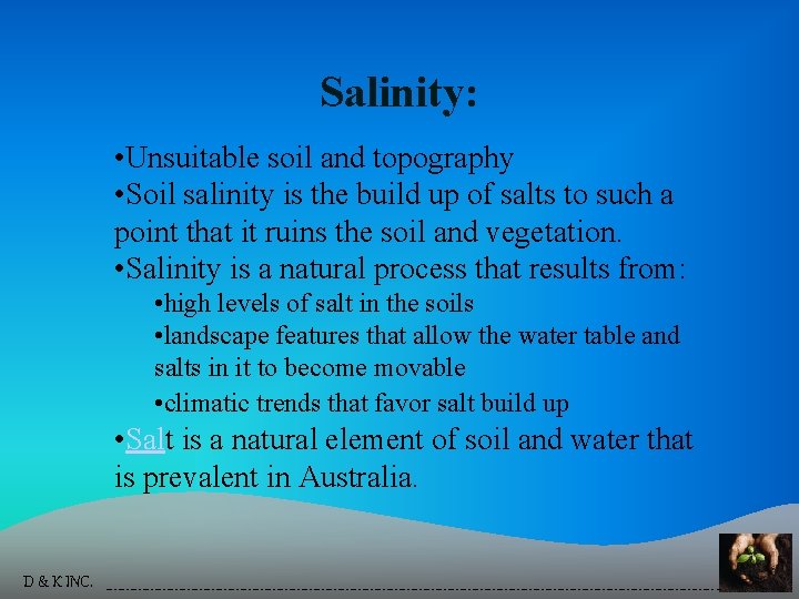 Salinity: • Unsuitable soil and topography • Soil salinity is the build up of