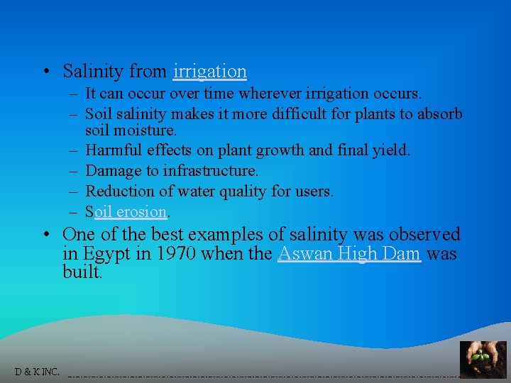  • Salinity from irrigation – It can occur over time wherever irrigation occurs.