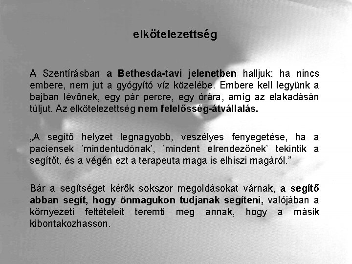 elkötelezettség A Szentírásban a Bethesda-tavi jelenetben halljuk: ha nincs embere, nem jut a gyógyító