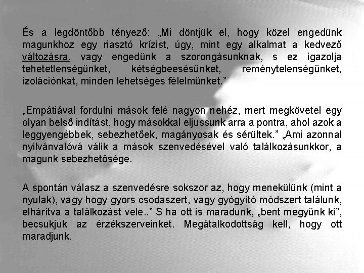 És a legdöntőbb tényező: „Mi döntjük el, hogy közel engedünk magunkhoz egy riasztó krízist,