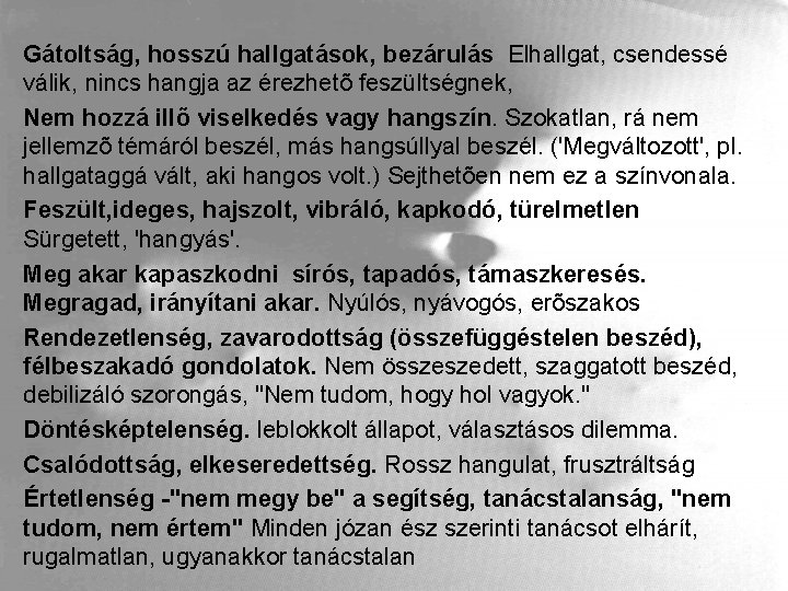 Gátoltság, hosszú hallgatások, bezárulás Elhallgat, csendessé válik, nincs hangja az érezhetõ feszültségnek, Nem hozzá