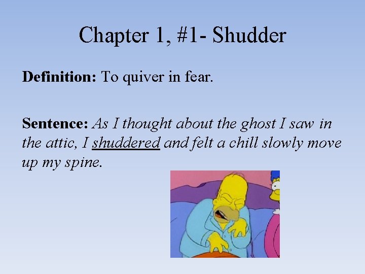 Chapter 1, #1 - Shudder Definition: To quiver in fear. Sentence: As I thought
