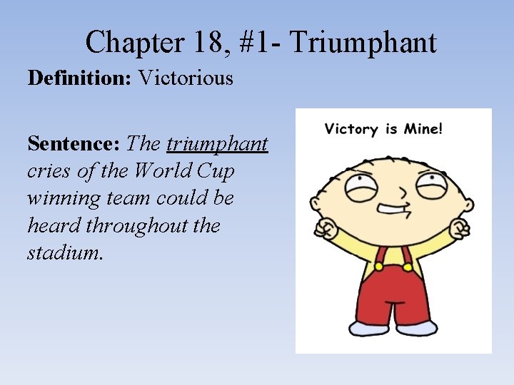 Chapter 18, #1 - Triumphant Definition: Victorious Sentence: The triumphant cries of the World