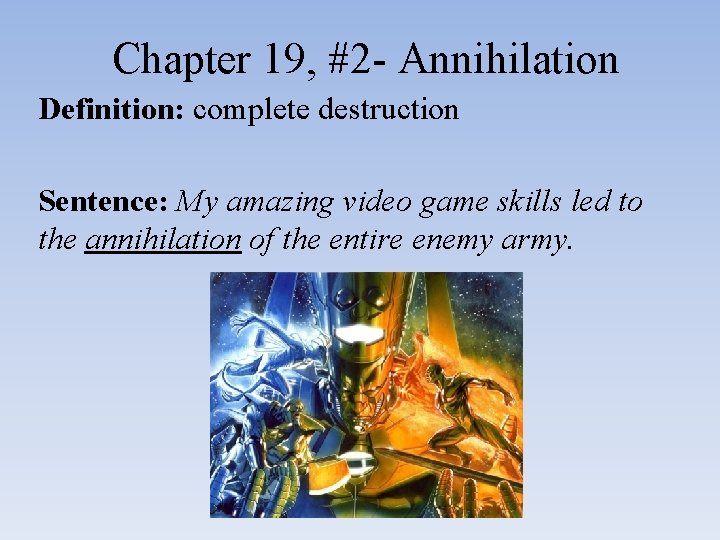 Chapter 19, #2 - Annihilation Definition: complete destruction Sentence: My amazing video game skills
