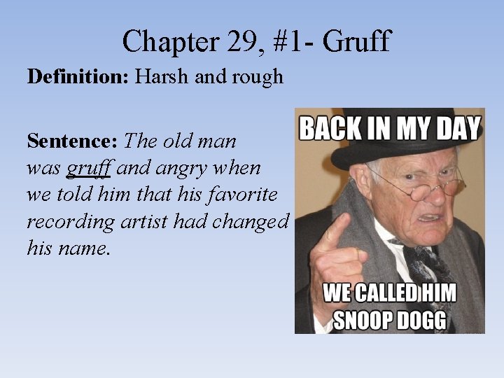 Chapter 29, #1 - Gruff Definition: Harsh and rough Sentence: The old man was