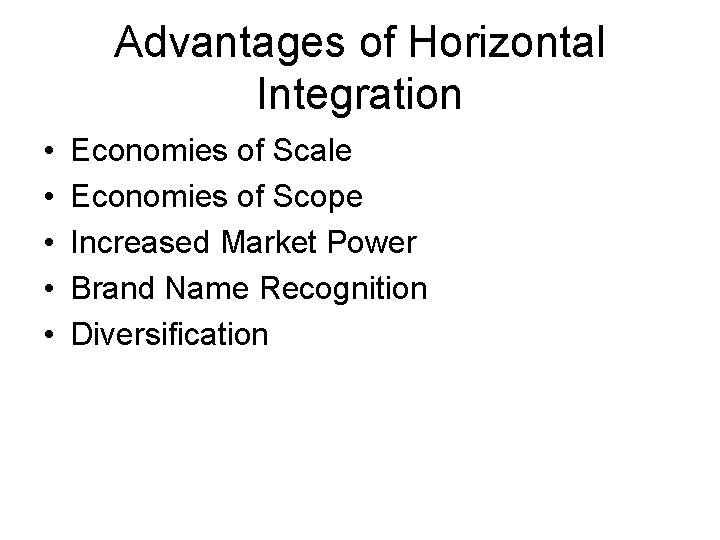 Advantages of Horizontal Integration • • • Economies of Scale Economies of Scope Increased