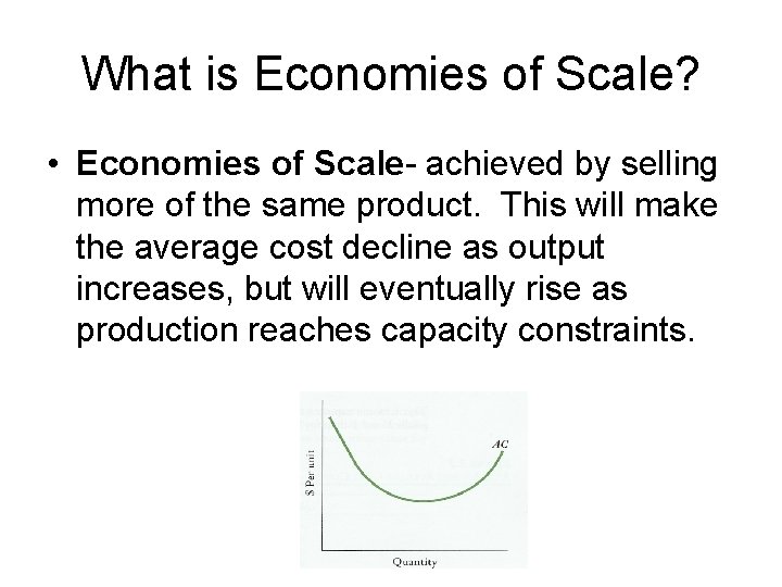 What is Economies of Scale? • Economies of Scale- achieved by selling more of