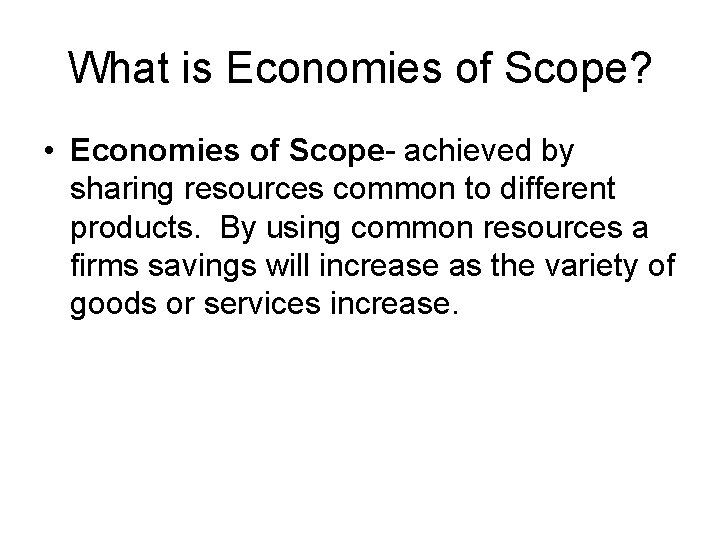 What is Economies of Scope? • Economies of Scope- achieved by sharing resources common