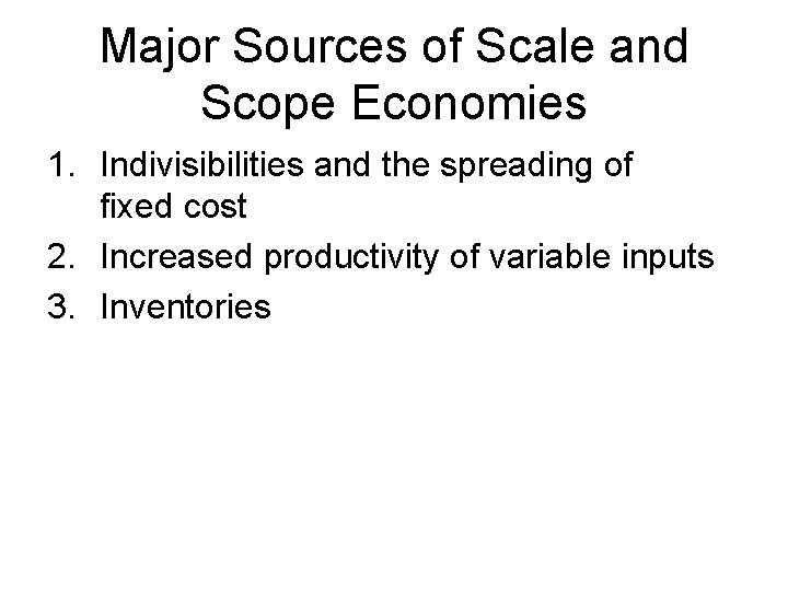 Major Sources of Scale and Scope Economies 1. Indivisibilities and the spreading of fixed