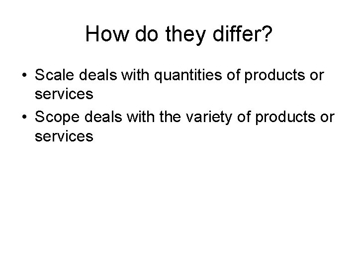 How do they differ? • Scale deals with quantities of products or services •