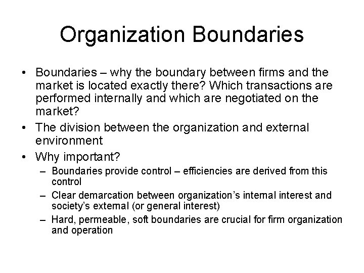 Organization Boundaries • Boundaries – why the boundary between firms and the market is