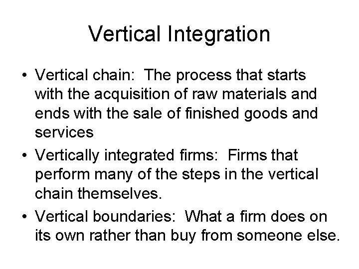 Vertical Integration • Vertical chain: The process that starts with the acquisition of raw