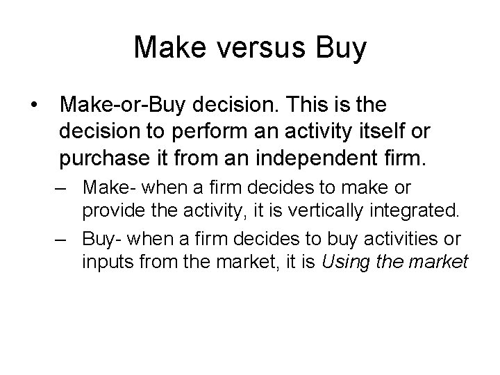 Make versus Buy • Make-or-Buy decision. This is the decision to perform an activity