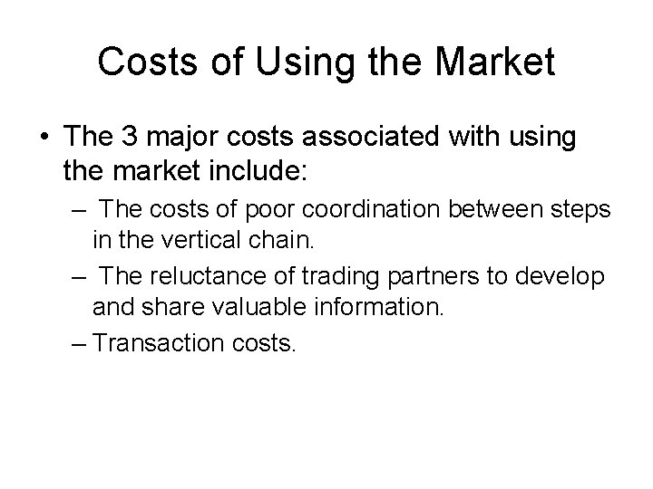 Costs of Using the Market • The 3 major costs associated with using the