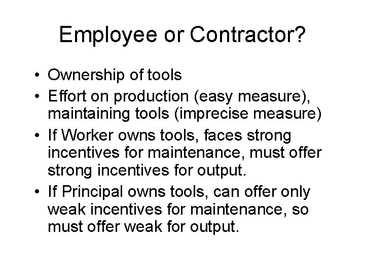 Employee or Contractor? • Ownership of tools • Effort on production (easy measure), maintaining