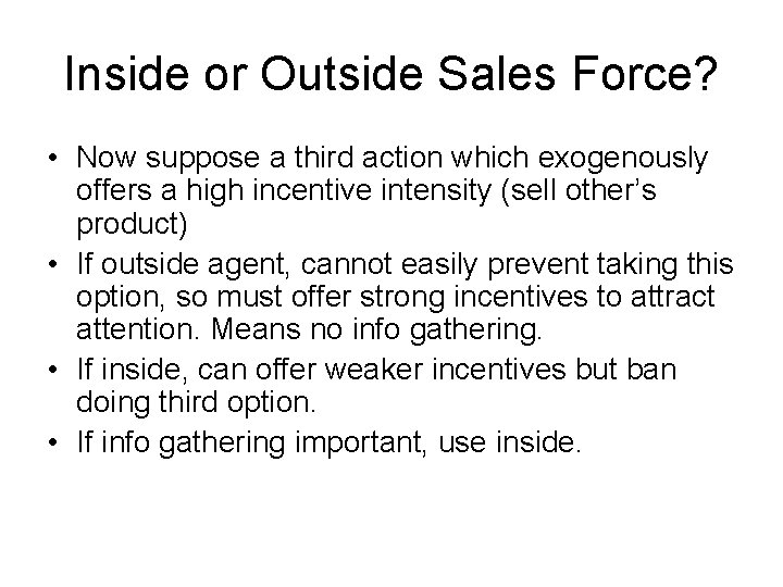 Inside or Outside Sales Force? • Now suppose a third action which exogenously offers
