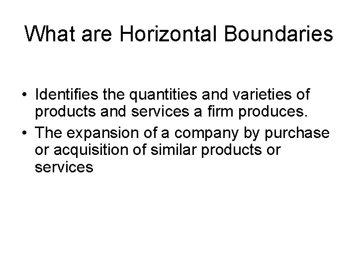What are Horizontal Boundaries • Identifies the quantities and varieties of products and services