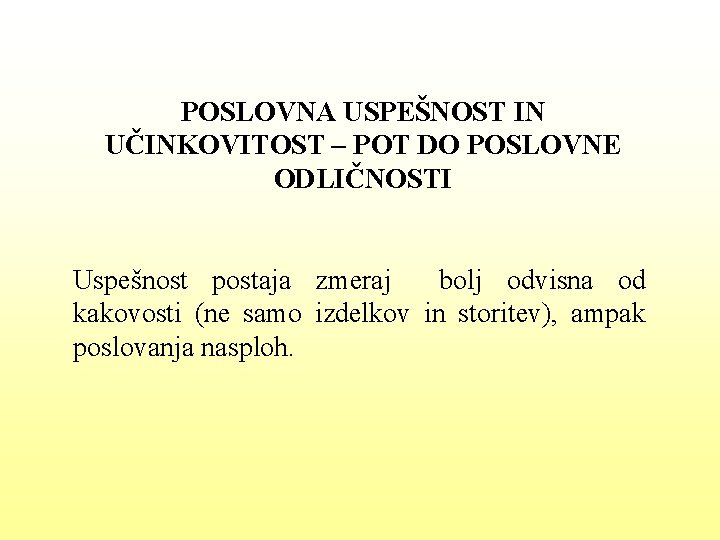 POSLOVNA USPEŠNOST IN UČINKOVITOST – POT DO POSLOVNE ODLIČNOSTI Uspešnost postaja zmeraj bolj odvisna