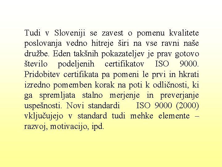 Tudi v Sloveniji se zavest o pomenu kvalitete poslovanja vedno hitreje širi na vse