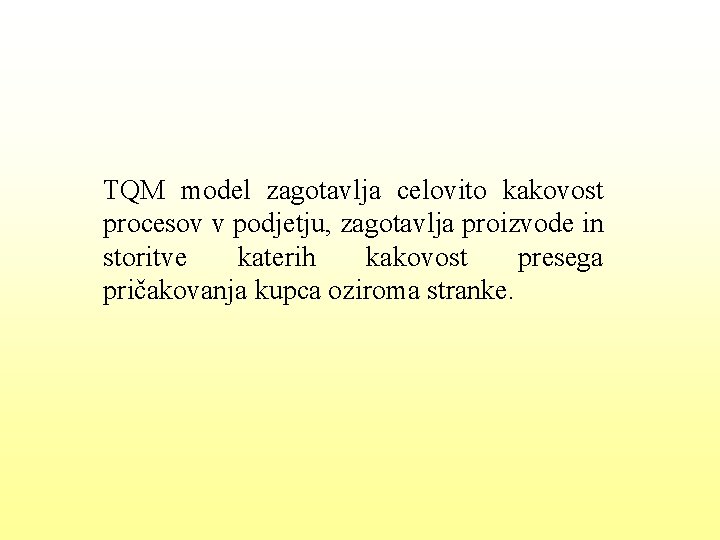 TQM model zagotavlja celovito kakovost procesov v podjetju, zagotavlja proizvode in storitve katerih kakovost