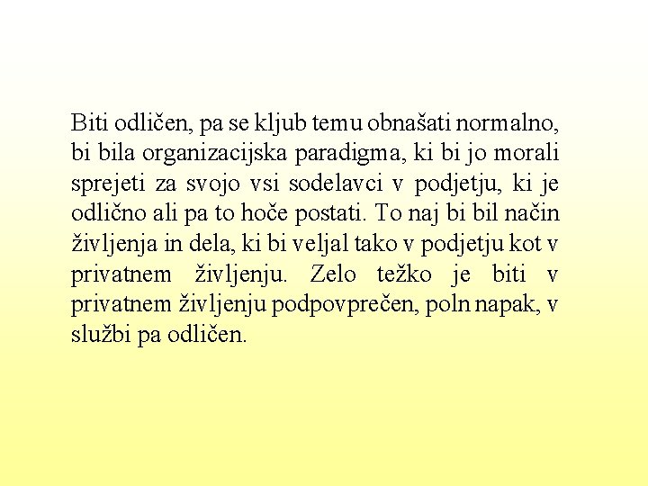 Biti odličen, pa se kljub temu obnašati normalno, bi bila organizacijska paradigma, ki bi