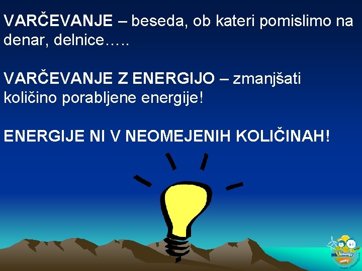 VARČEVANJE – beseda, ob kateri pomislimo na denar, delnice…. . VARČEVANJE Z ENERGIJO –