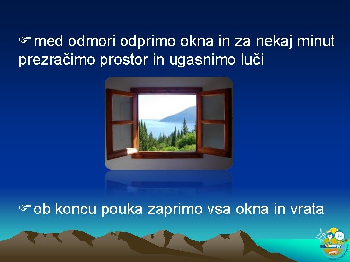  med odmori odprimo okna in za nekaj minut prezračimo prostor in ugasnimo luči