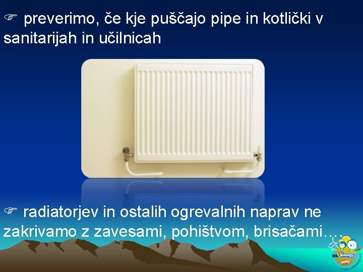  preverimo, če kje puščajo pipe in kotlički v sanitarijah in učilnicah radiatorjev in