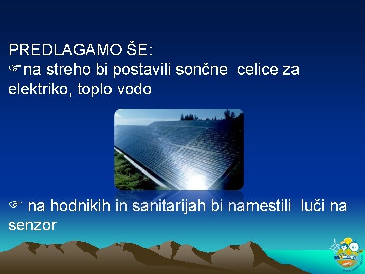 PREDLAGAMO ŠE: na streho bi postavili sončne celice za elektriko, toplo vodo na hodnikih