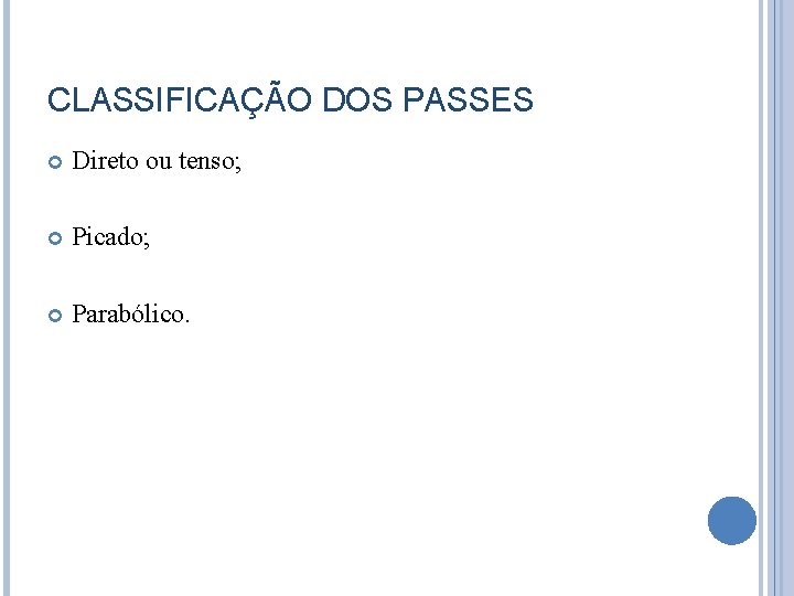 CLASSIFICAÇÃO DOS PASSES Direto ou tenso; Picado; Parabólico. 