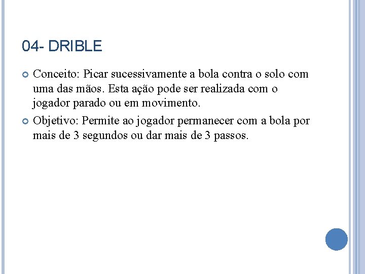 04 - DRIBLE Conceito: Picar sucessivamente a bola contra o solo com uma das