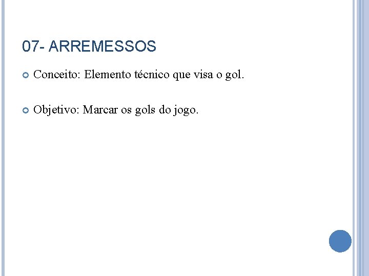 07 - ARREMESSOS Conceito: Elemento técnico que visa o gol. Objetivo: Marcar os gols