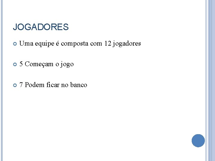 JOGADORES Uma equipe é composta com 12 jogadores 5 Começam o jogo 7 Podem