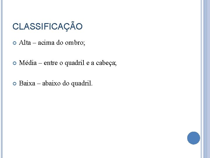 CLASSIFICAÇÃO Alta – acima do ombro; Média – entre o quadril e a cabeça;