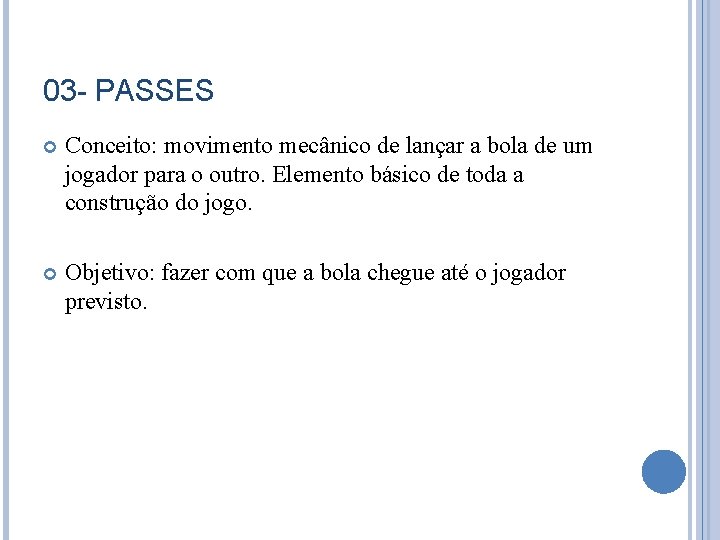 03 - PASSES Conceito: movimento mecânico de lançar a bola de um jogador para