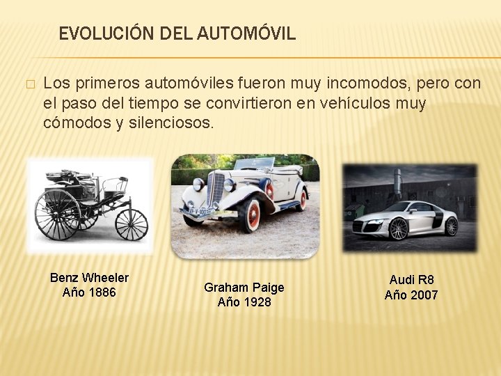 EVOLUCIÓN DEL AUTOMÓVIL � Los primeros automóviles fueron muy incomodos, pero con el paso EVOLUCIÓN DEL AUTOMÓVIL � Los primeros automóviles fueron muy incomodos, pero con el paso