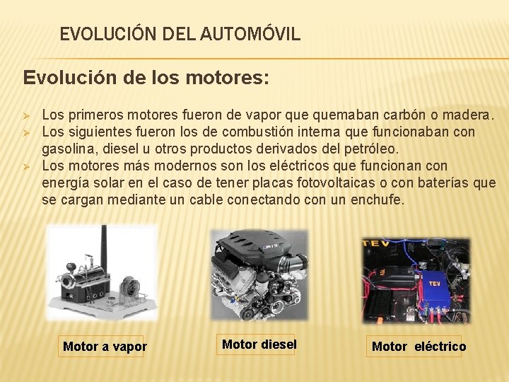 EVOLUCIÓN DEL AUTOMÓVIL Evolución de los motores: Ø Ø Ø Los primeros motores fueron EVOLUCIÓN DEL AUTOMÓVIL Evolución de los motores: Ø Ø Ø Los primeros motores fueron
