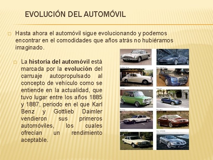 EVOLUCIÓN DEL AUTOMÓVIL � Hasta ahora el automóvil sigue evolucionando y podemos encontrar en EVOLUCIÓN DEL AUTOMÓVIL � Hasta ahora el automóvil sigue evolucionando y podemos encontrar en
