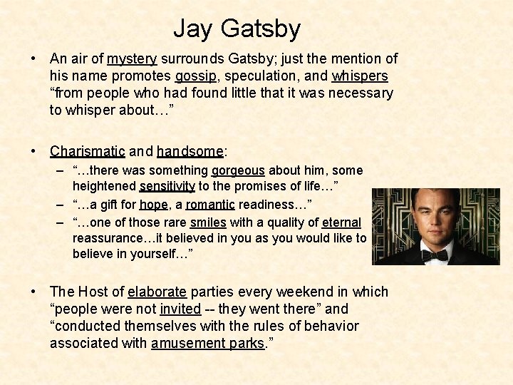 Jay Gatsby • An air of mystery surrounds Gatsby; just the mention of his