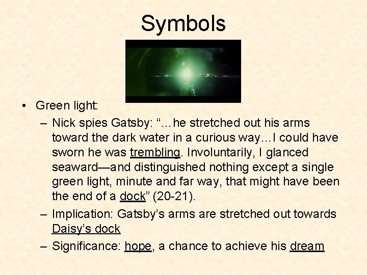 Symbols • Green light: – Nick spies Gatsby: “…he stretched out his arms toward