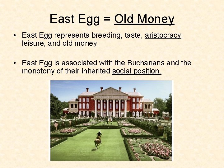 East Egg = Old Money • East Egg represents breeding, taste, aristocracy, leisure, and